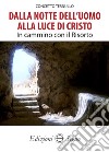 Dalla notte dell'uomo alla luce di Cristo. In cammino con il Risorto libro di Ternullo Concetto