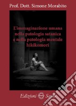 L'immaginazione umana nella patologia satanica e nella patologia mentale hikikomori libro