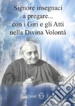 Signore insegnaci a pregare con i giri e gli atti nella Divina Volontà libro