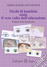 Occhi di bambini ossia il vero volto dell'educazione. Il diario di un'esperienza libro