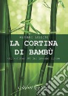 La cortina di bambù. Gli X-files del governo cinese libro