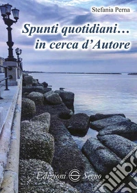 Spunti quotidiani... in cerca d'autore libro