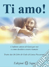 Ti amo! L'infinito amore di Gesù per noi e come desidera essere riamato libro