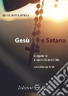 Gesù e Satana. Le esperienze e i racconti di un esorcista libro