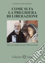 Come si fa la preghiera di liberazione. Intervista a padre Giovanni Maria Leonardi libro