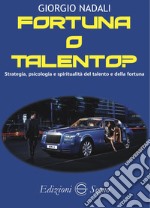 Fortuna o talento? Strategia, psicologia e spiritualità del talento e della fortuna libro