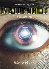 La salute digitale. L'algoritmo e noi libro