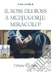 Il boss dei boss a Medjugorje: miracolo? libro di Cionchi Giuseppe