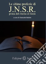 Le ultime profezie di J.N.S.R. prima del ritorno di Gesù libro