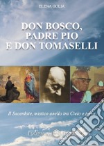 Don Bosco, padre Pio e don Tomaselli. Il sacerdote, mistico anello tra cielo e terra libro