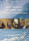 Don Bosco, padre Pio e don Tomaselli. Il sacerdote, mistico anello tra cielo e terra libro