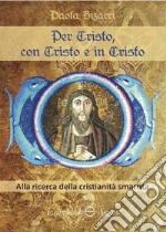 Per Cristo, con Cristo e in Cristo. Alla ricerca della cristianità smarrita