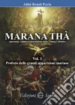 Marana Thà. Apostasia, caduta e risurrezione della Chiesa cattolica. Vol. 1: Profezie delle grandi apparizioni mariane