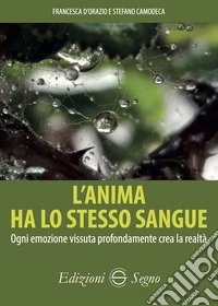 L'anima ha lo stesso sangue. Ogni emozione vissuta profondamente crea la realtà libro