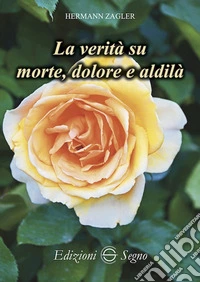 La verità su morte, dolore e aldilà libro