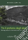 Tra il profumo degli abeti. Personaggi, tradizioni e avvenimenti di paese nella Carnia di ieri libro di Della Pietra Eddo