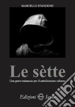 Le sètte. Una grave minaccia per il cattolicesimo odierno libro