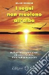 I sogni non muoiono all'alba libro