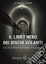 Il libro nero dei dischi volanti. Ciò che il Potere non vuole che sappiate libro