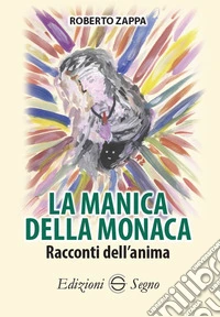 La manica della monaca. Racconti dell'anima libro