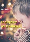 Le preghiere per la salvezza libro di D'Antino Mario