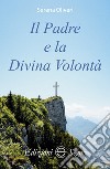 Il Padre e la Divina Volontà libro di Oliveri Serena