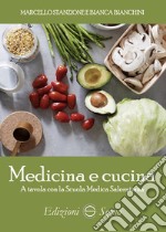 Medicina e cucina. A tavola con la Scuola Medica Salernitana libro