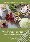 Medicina e cucina. A tavola con la Scuola Medica Salernitana libro