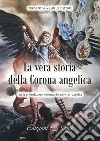 La vera storia della Corona angelica libro di Stanzione Marcello Alvino Carmine