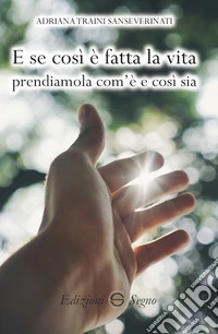 E se così è fatta la vita prendiamola com'è e così sia libro