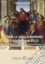 Ricevere la Santa Comunione in ginocchio e in bocca libro