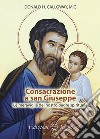 Consacrazione a san Giuseppe Le meraviglie del nostro padre spirituale libro