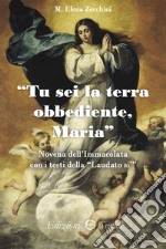 Tu sei la terra obbediente, Maria Novena dell'Immacolata con i testi della «Laudato sì» libro