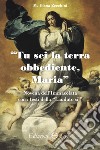 Tu sei la terra obbediente, Maria Novena dell'Immacolata con i testi della «Laudato sì» libro di Zecchini Maria Elena