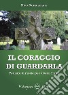 Il coraggio di guardarla. Pensare la morte per vivere di più libro