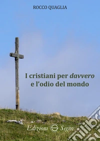 I cristiani per davvero e l'odio del mondo libro