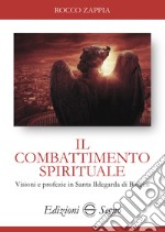 Il combattimento spirituale. Visioni e profezie in Santa Ildegarda di Bingen libro