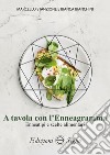 A tavola con l'Enneagramma. Enneatipi e scelte alimentari libro di Stanzione Marcello Bianchini Bianca