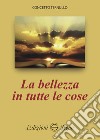 La bellezza in tutte le cose libro