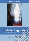 Estelle Faguette. La veggente delle presunte apparizioni mariane di Pellevoisin libro