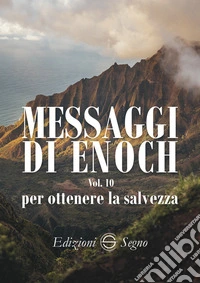 Messaggi di Enoch. Vol. 10: Per ottenere la salvezza libro