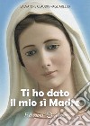 Ti ho dato il mio sì Madre libro di Pagliarello Salvatore Claudio