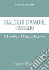 Dialoghi d'amore. Colloqui con il maestro interiore libro