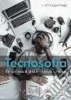 Tecnosofia. Per un'era digitale ancora umana libro