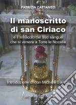 Il manoscritto di san Ciriaco e il miracolo del suo sangue che si venera a Torre le Nocelle libro