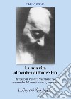 La mia vita all'ombra di Padre Pio libro