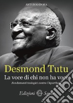 Desmond Tutu. La voce di chi non ha voce. Fondamenti teologici contro l'apartheid libro