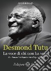 Desmond Tutu. La voce di chi non ha voce. Fondamenti teologici contro l'apartheid libro