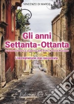 Gli anni Settanta-Ottanta. L'immigrazione mai raccontata libro