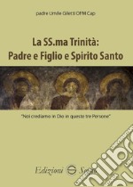 La SS.ma Trinità. Padre e Figlio e Spirito Santo libro